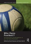 Who Owns Football?: Models of Football Governance and Management in International Sport (Sport in the Global Society. Contemporary Perspectives) - David Hassan, Sean Hamil