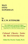 Man Into Superman: The Startling Potential of Human Evolution -- And How to Be Part of It - Robert C.W. Ettinger