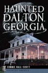 Haunted Dalton, Georgia (Haunted America) - Connie Hall-Scott