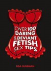 Over 100 Daring & Deviant Fetish Sex Tips - Lisa Sussman