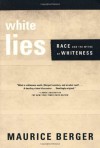 White Lies: Race and the Myths of Whiteness - Maurice Berger