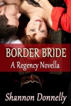 Border Bride: A Regency Novella - Shannon Donnelly