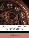 Ultime Lettere Di Jacopo Ortis - Ugo Foscolo