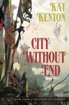 City Without End (Book Three of The Entire and the Rose) - Kay Kenyon