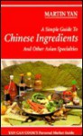 A Simple Guide To Chinese Ingredients And Other Asian Specialties - Martin Yan