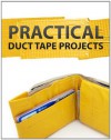 Practical Duct Tape Projects - Instructables Authors