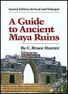 A Guide to Ancient Maya Ruins - C. Bruce Hunter