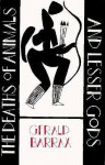 The Deaths of Animals and Lesser Gods - Gerald W. Barrax, Charles H. Rowell, Guy Davenport