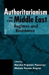 Authoritarianism In The Middle East: Regimes And Resistance - Marsha Pripstein Posusney