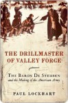 The Drillmaster of Valley Forge - Paul Lockhart