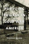 Pursuing Privacy in Cold War America (Gender and Culture Series) - Deborah Nelson