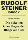 Die okkulten Grundlagen der Bhagavad Gita (German Edition) - Rudolf Steiner