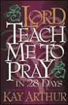 Lord, Teach Me to Pray in 28 Days - Kay Arthur