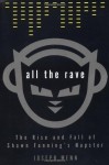 All the Rave: The Rise and Fall of Shawn Fanning's Napster - Joseph Menn