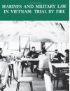 Marines and Military Law in Vietnam: Trail by Fire - Gary D Solis