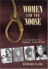 Women and the Noose: A History of Female Execution - Richard Clark