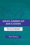 Asian-American Education: Historical Background and Current Realities - Meyer Weinberg