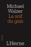 La soif du gain - Michael Walzer, Myriam Dennehy, Alexandre Lacroix