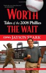 Worth the Wait: Tales of the 2008 Phillies - Jayson Stark