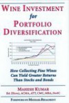 Wine Investment for Portfolio Diversification: How Collecting Fine Wines Can Yield Greater Returns Than Stocks and Bonds - Mahesh Kumar, Michael Broadbent
