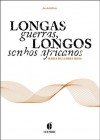 Longas guerras, longos sonhos africanos. Da tomada de Ceuta ao fim do Império - Maria de Lurdes Rosa