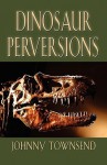 Dinosaur Perversions - Johnny Townsend