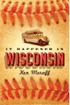 It Happened in Wisconsin - Ken Moraff