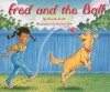 Fred and the Ball [With Teacher's Guide] - Annette Smith, Richard Hoit