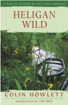 Heligan Wild: A Year of Nature in the Lost Gardens - Colin Howlett, Tim Smit, Molly Francis, Agnus Hudson