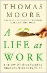 A Life at Work: The Joy of Discovering What You Were Born to Do - Thomas Moore