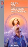 Le Maître du haut château - Philip K. Dick