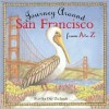 Journey Around San Francisco From A to Z - Martha Day Zschock, Heather Zschock