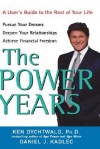 The Power Years: A User's Guide to the Rest of Your Life - Ken Dychtwald, Daniel J. Kadlec