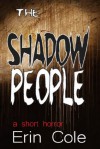 The Shadow People: a short horror - Erin Cole