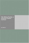 The Whole Family: a Novel by Twelve Authors - Elizabeth Jordan, John Kendrick Bangs, Henry James, Mary Raymond Shipman Andrews