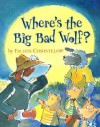 Where's the Big Bad Wolf? - Eileen Christelow