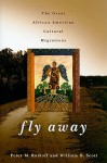 Fly Away: The Great African American Cultural Migrations - Peter M. Rutkoff, William B. Scott