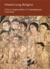 Historicizing Religion: Critical Approaches to Contemporary Concerns - Bojan Borstner, Smiljana Gartner, Sabine Deschler-Erb, Charles Dalli, Iwan-Michelangelo D’Aprile