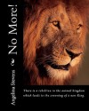 No More!: There Is a Rebellion in the Animal Kingdom Which Leads to the Crowning of a New King. - Angelina Stevens