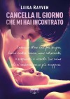 Cancella il giorno che mi hai incontrato - Leisa Rayven