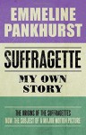 Suffragette: My Own Story by Pankhurst, Emmeline (2015) Paperback - Emmeline Pankhurst