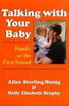 Talking with Your Baby: Family as the First School - Alice Sterling Honig