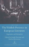 The Yiddish Presence in European Literature: Inspiration and Interaction. Selected Papers arising from the Fourth and Fifth International Mendel Friedman Conference (Legenda Studies in Yiddish) - Joseph Sherman, Ritchie Robertson