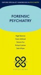 Forensic Psychiatry (Oxford Specialist Handbooks in Psychiatry) - Nigel Eastman, Gwen Adshead, Simone Fox, Richard Latham, Sean Whyte