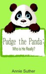 Pudge the Panda - Who is He Really? - Annie Suther