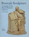 Portrait Sculpture: A Catalogue Of The British Museum Collection, C. 1675 1975 - Aileen Dawson