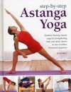 Step-By-Step Astanga Yoga: Dynamic Flowing Vinyasa Yoga for Strengthening Body and Mind, Shown in Easy-To-Follow Illustrated Sequences - Jean Hall