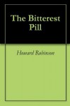 The Bitterest Pill - Howard Robinson