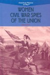 Women Civil War Spies of the Union - Lois Sakany