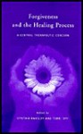 Forgiveness and the Healing Process: A Central Therapeutic Concern - C. Ransley, Cynthia Ransley, Terri Spy